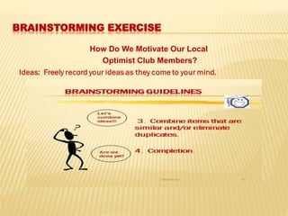 BRAINSTORMING EXERCISE
How Do We Motivate Our Local
Optimist Club Members?
 