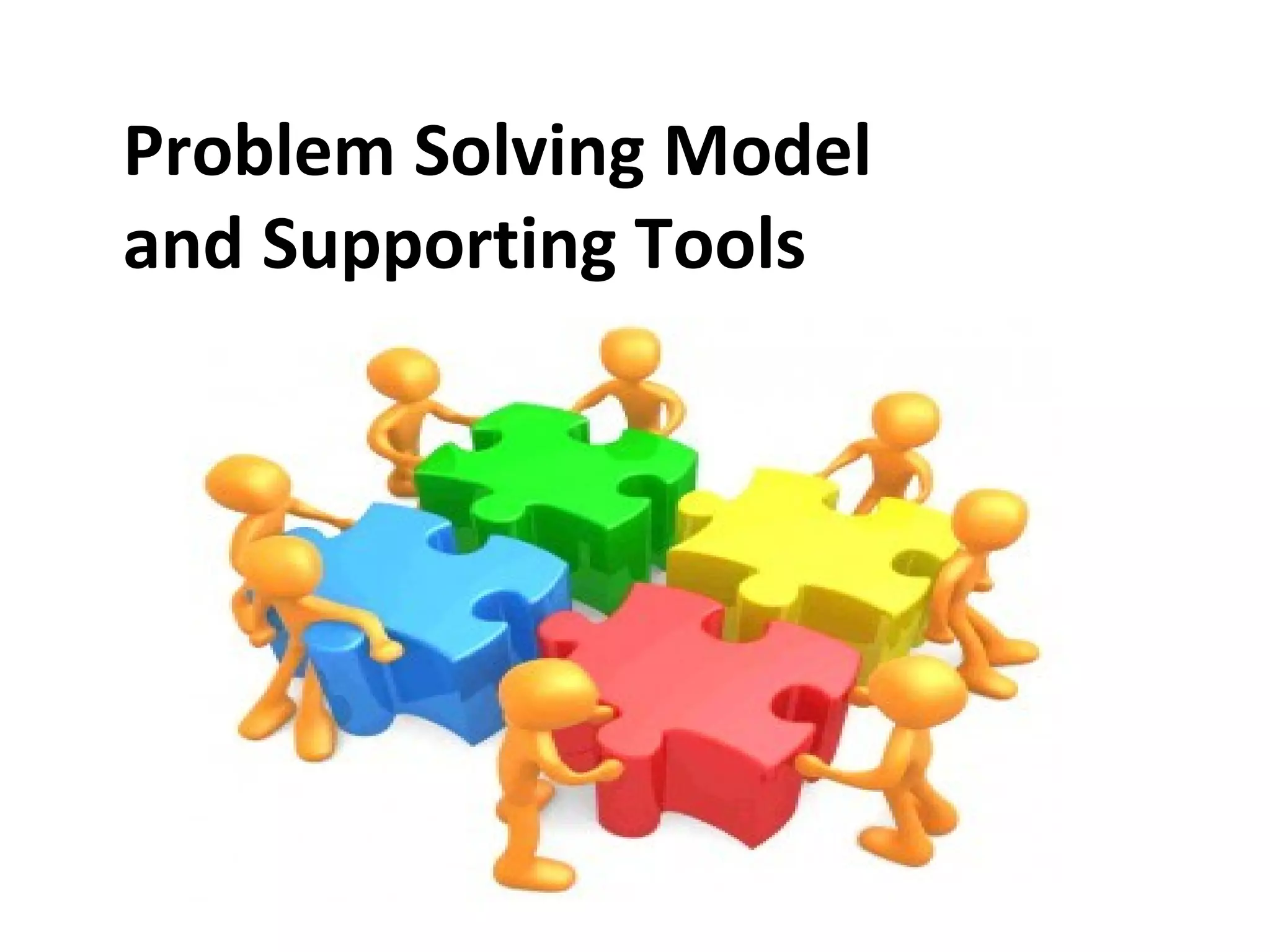 Problem Solving Model
and Supporting Tools
 