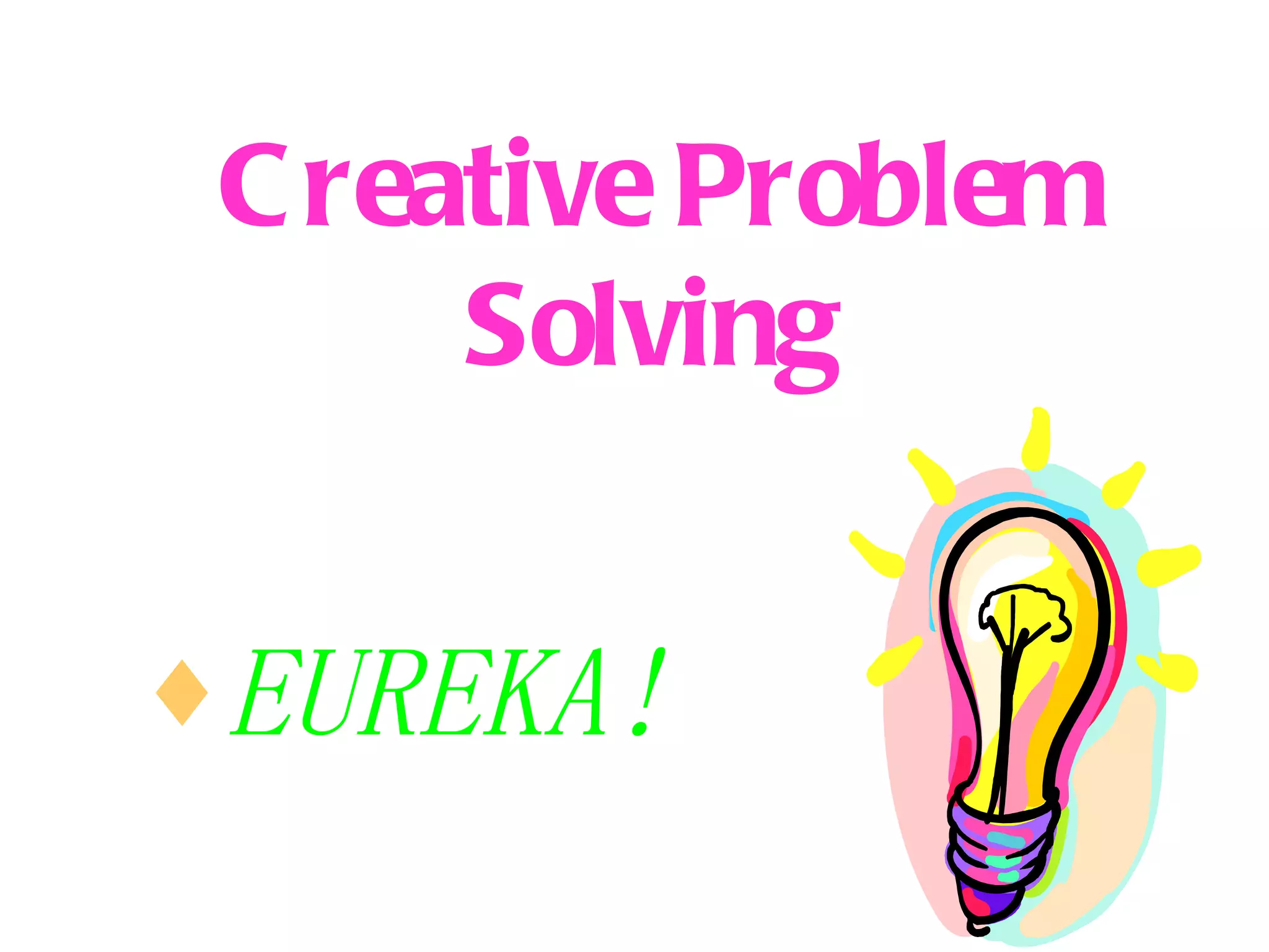 Creative Problem Solving   EUREKA! 