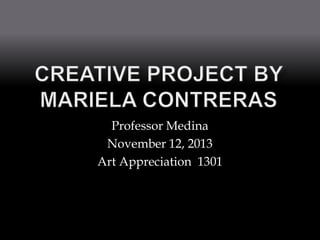 Professor Medina
November 12, 2013
Art Appreciation 1301

 