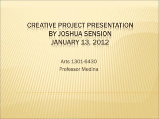 Arts 1301-6430
Professor Medina

 