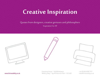 18 Design Quotes to
Inspire Creativity
www.thriveability.co.uk
hello@thriveability.co.uk
01325 778 786
0845 838 7517
 