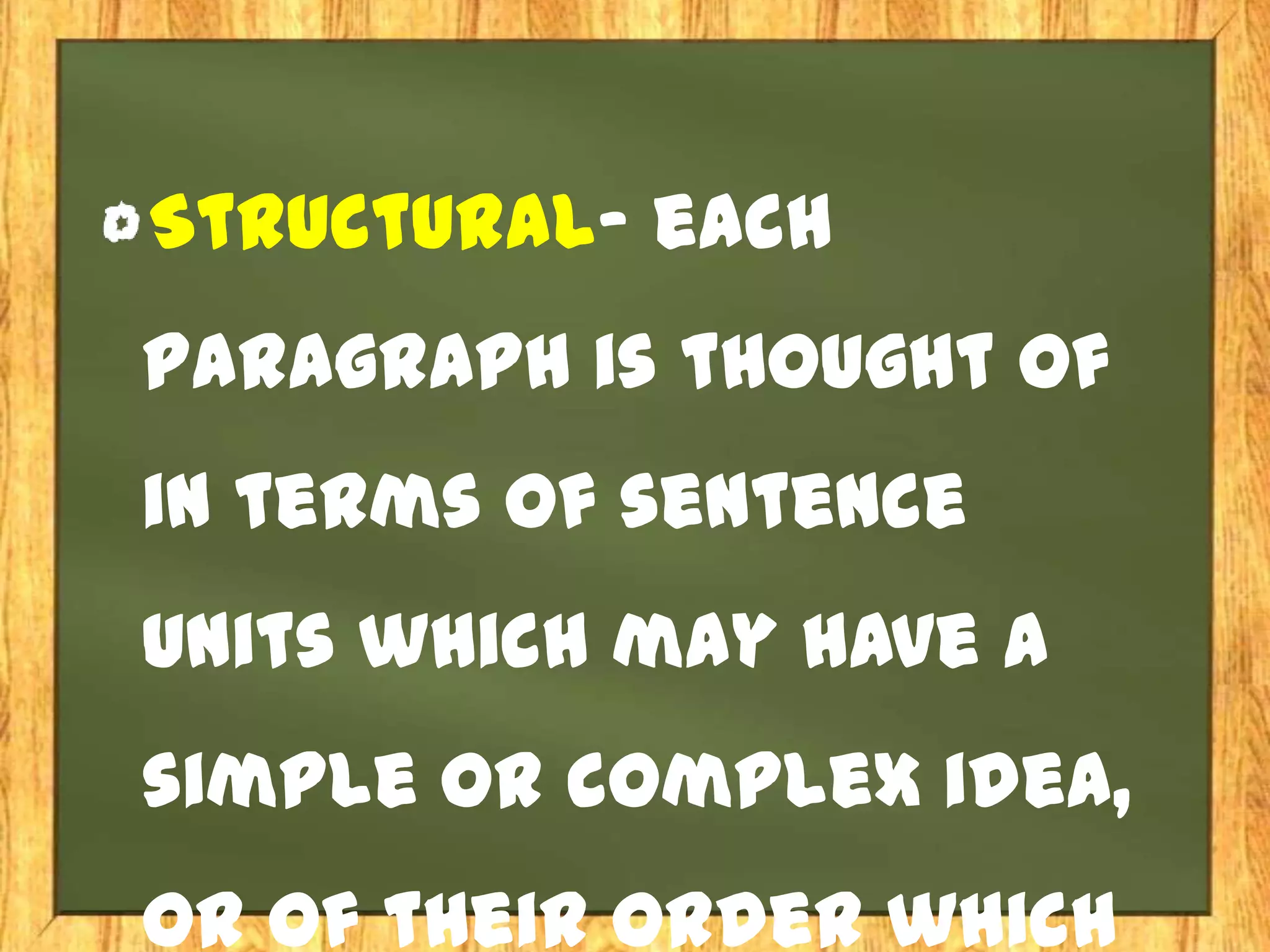 Structural- each
paragraph is thought of
in terms of sentence
units which may have a
simple or complex idea,
or of their order which
 