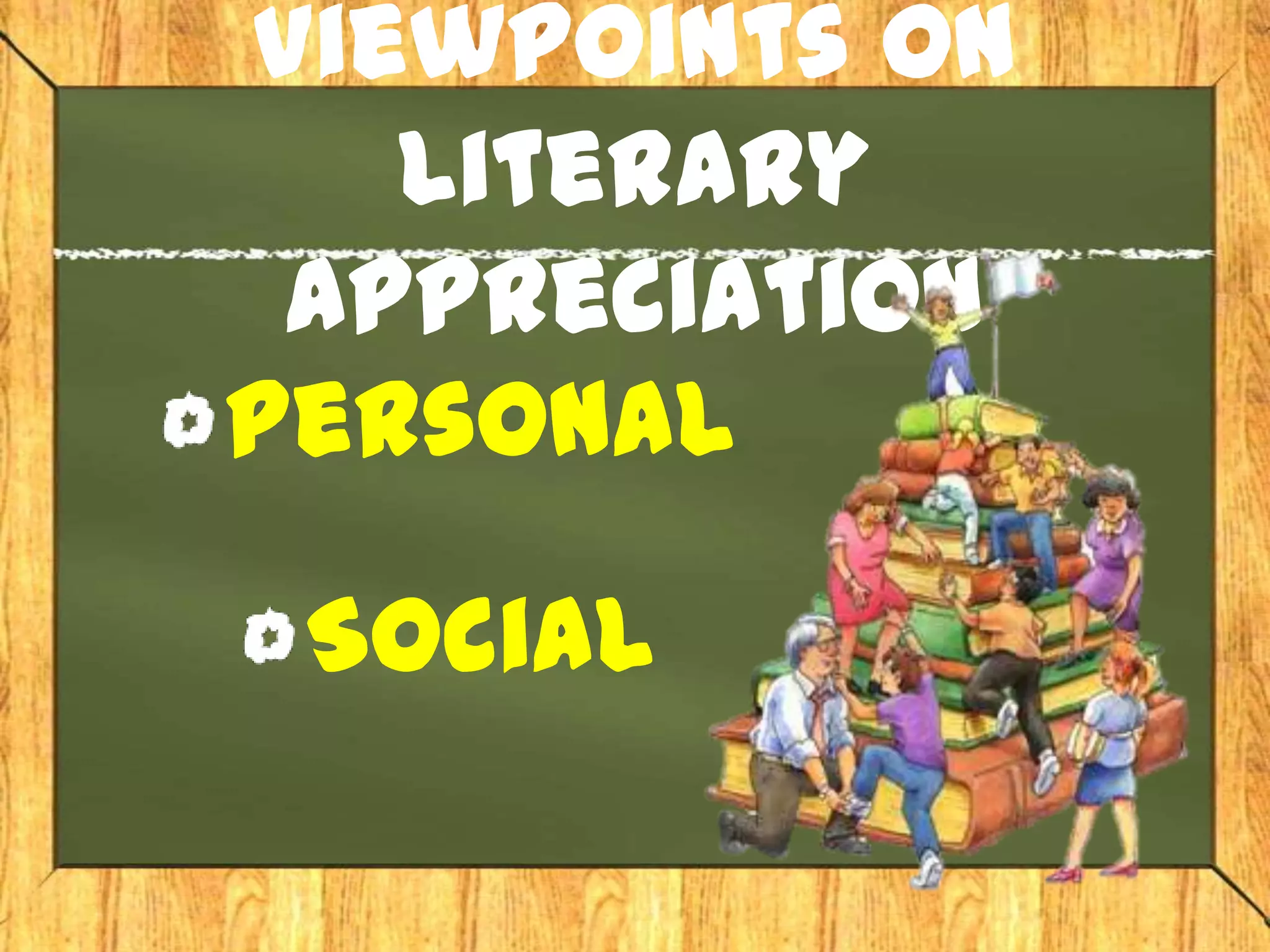 Viewpoints on
   Literary
 Appreciation
Personal

 Social
 