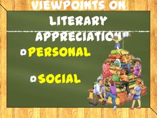 Viewpoints on
   Literary
 Appreciation
Personal

 Social
 