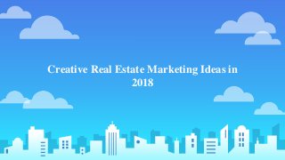 Creative Real Estate Marketing Ideas in
2018
 