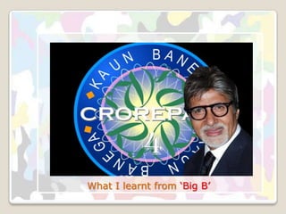 What I learnt from ‘Big B’ 