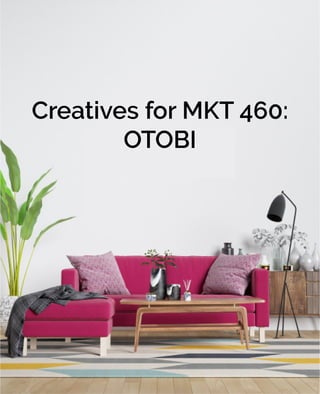 Creatives for MKT 460:
OTOBI
 