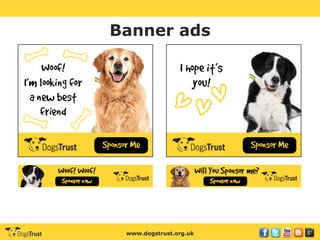 www.dogstrust.org.uk
Banner ads
 