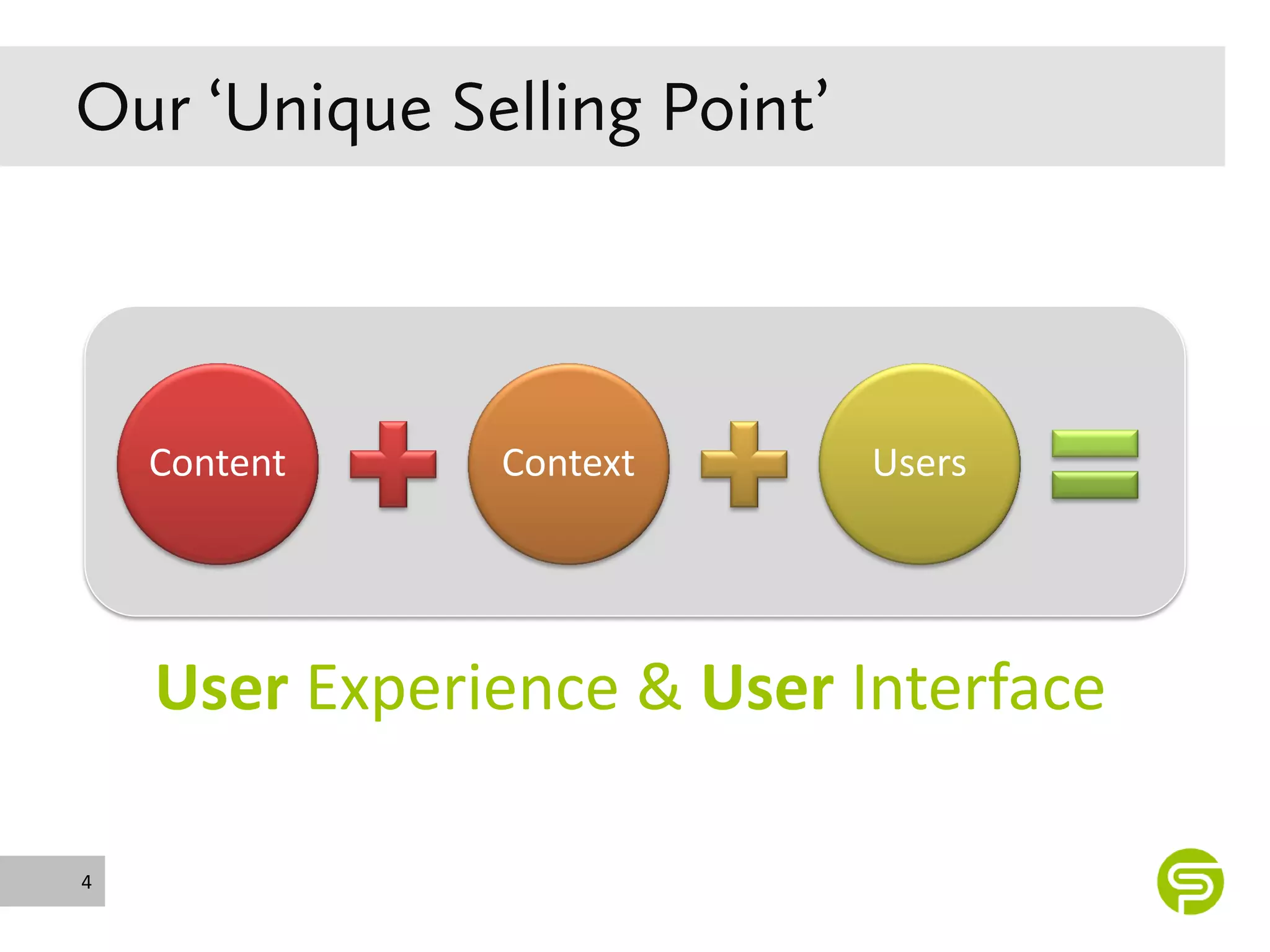 Content    Context      Users




    User Experience & User Interface

4
 