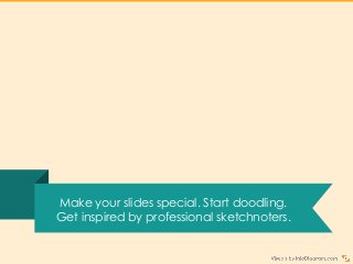 Make your slides special. Start doodling.
Get inspired by professional sketchnoters.
 