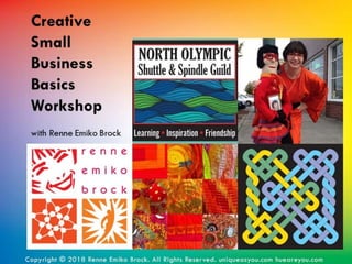 Creative
Small
Business
Basics
Workshop
with Renne Emiko Brock
 