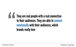 The Influence of Influence @tombrandy & @imjustmike
551
TALKS ON
‘INFLUENCERS’
 