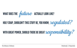 The Influence of Influence @tombrandy & @imjustmike
VOTE!
IF YOUTUBERS
HAVE THE SAME
REACH, SHOULD
THEY HAVE TO TOO?
 