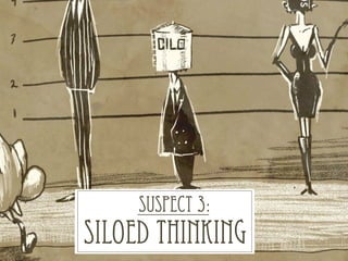 SUSPECT 3:
SILOED THINKING
 