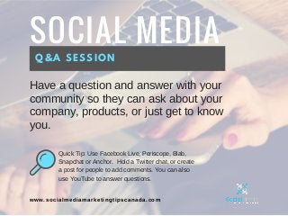 SOCIAL MEDIA
Q&A SESSION
Have a question and answer with your
community so they can ask about your
company, products, or j...