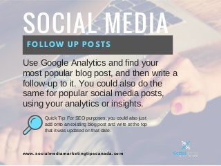 SOCIAL MEDIA
FOLLOW UP POSTS
Use Google Analytics and find your
most popular blog post, and then write a
follow-up to it. ...