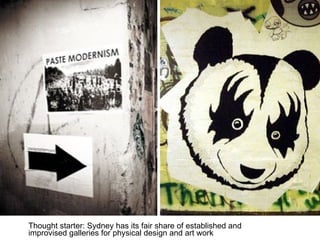 Thought starter: Sydney has its fair share of established and improvised galleries for physical design and art work 