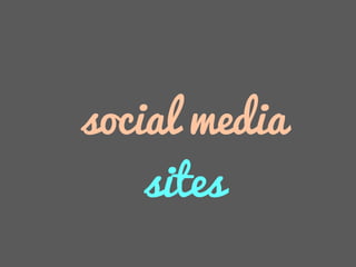 social media
sites
 