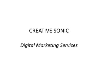 CREATIVE SONIC
Digital Marketing Services
 