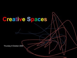 Creative Spaces



Thursday 8 October 2009
 