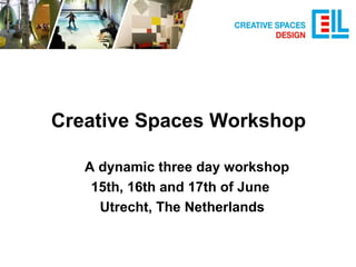 Creative Spaces Workshop ,[object Object],[object Object],[object Object]