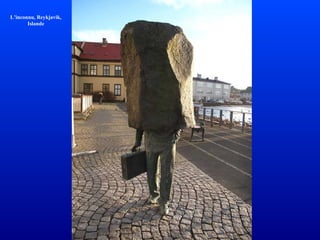 L’inconnu, Reykjavik, 
Islande 
 