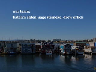 our team:
katelyn elden, sage steineke, drew orlick
 