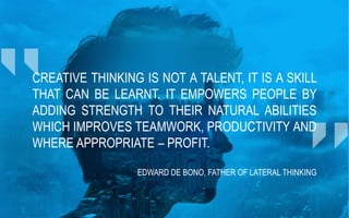 © ALCYONIX, SQLI GROUP –2014 
Creativethinkingisnotatalent,itisaskillthatcanbelearnt.Itempowerspeoplebyaddingstrengthtotheirnaturalabilitieswhichimprovesteamwork,productivityandwhereappropriate– profit. 
EDWARD DE BONO, FATHER OF LATERAL THINKING  