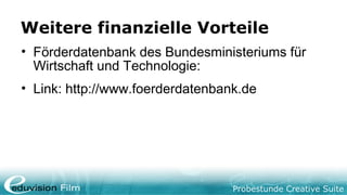 Probestunde Creative Suite
Weitere finanzielle Vorteile
• Förderdatenbank des Bundesministeriums für
Wirtschaft und Technologie:
• Link: http://www.foerderdatenbank.de
 