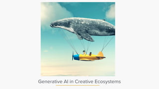 Generative AI in Creative Ecosystems
 
