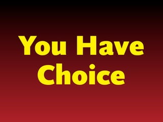 You Have
Choice

 