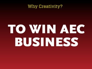 Why Creativity?

TO WIN AEC
BUSINESS

 