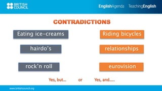www.britishcouncil.org
Eating ice-creams Riding bicycles
hairdo’s relationships
rock’n roll eurovision
 