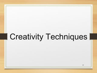 Creativity Techniques

28

 