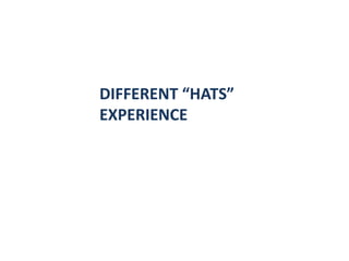 DIFFERENT “HATS”
EXPERIENCE
 