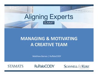 MANAGING & MOTIVATING
A CREATIVE TEAM
Matthew Barnes | RuffaloCODY
 