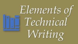 Elements of
Technical
Writing
 