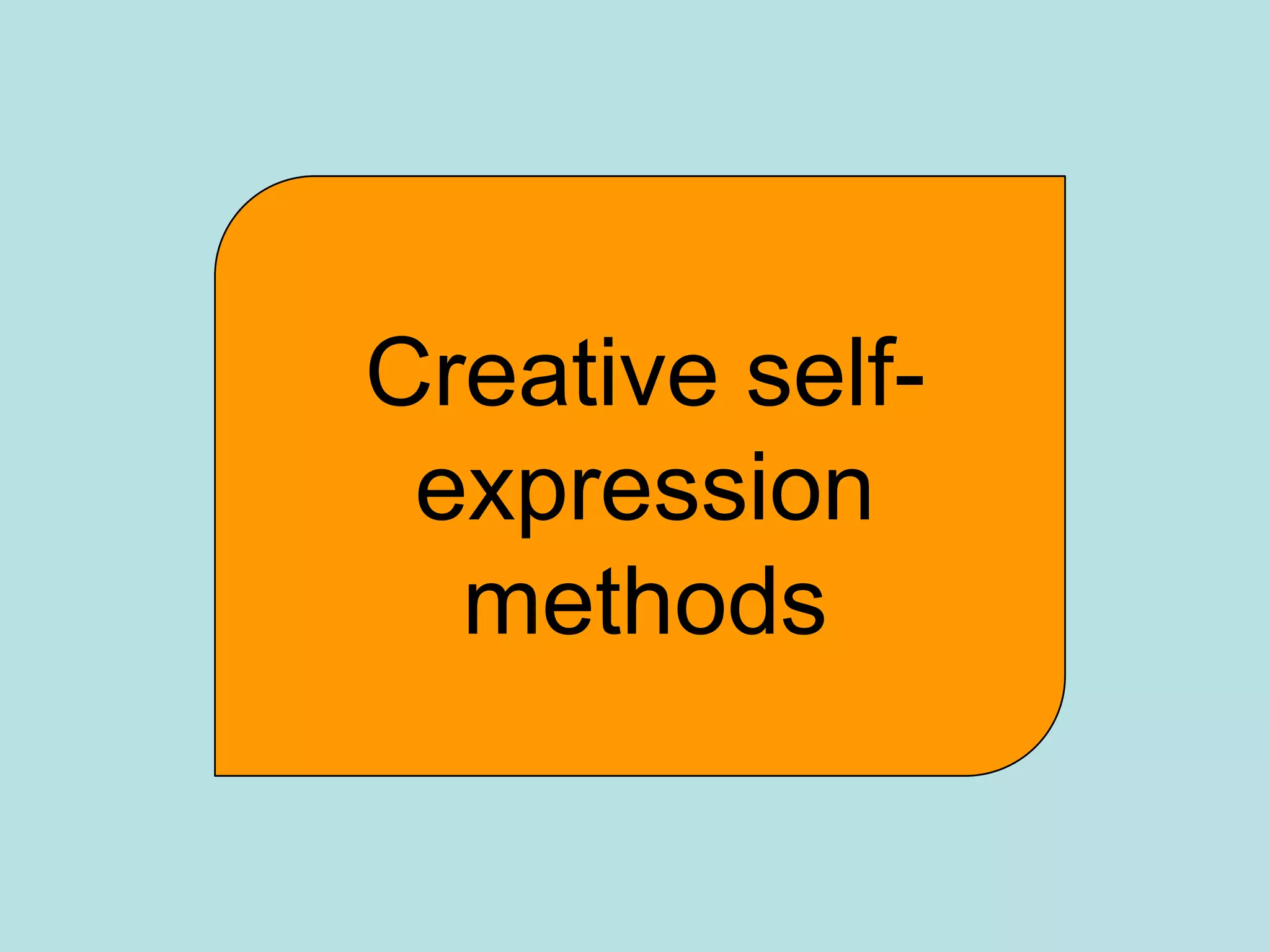 Creative self-
 expression
  methods
 