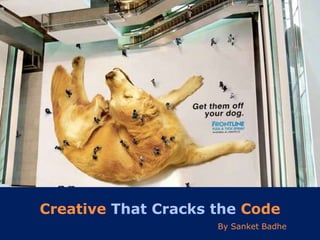 Creative That Cracks the Code
By Sanket Badhe
 