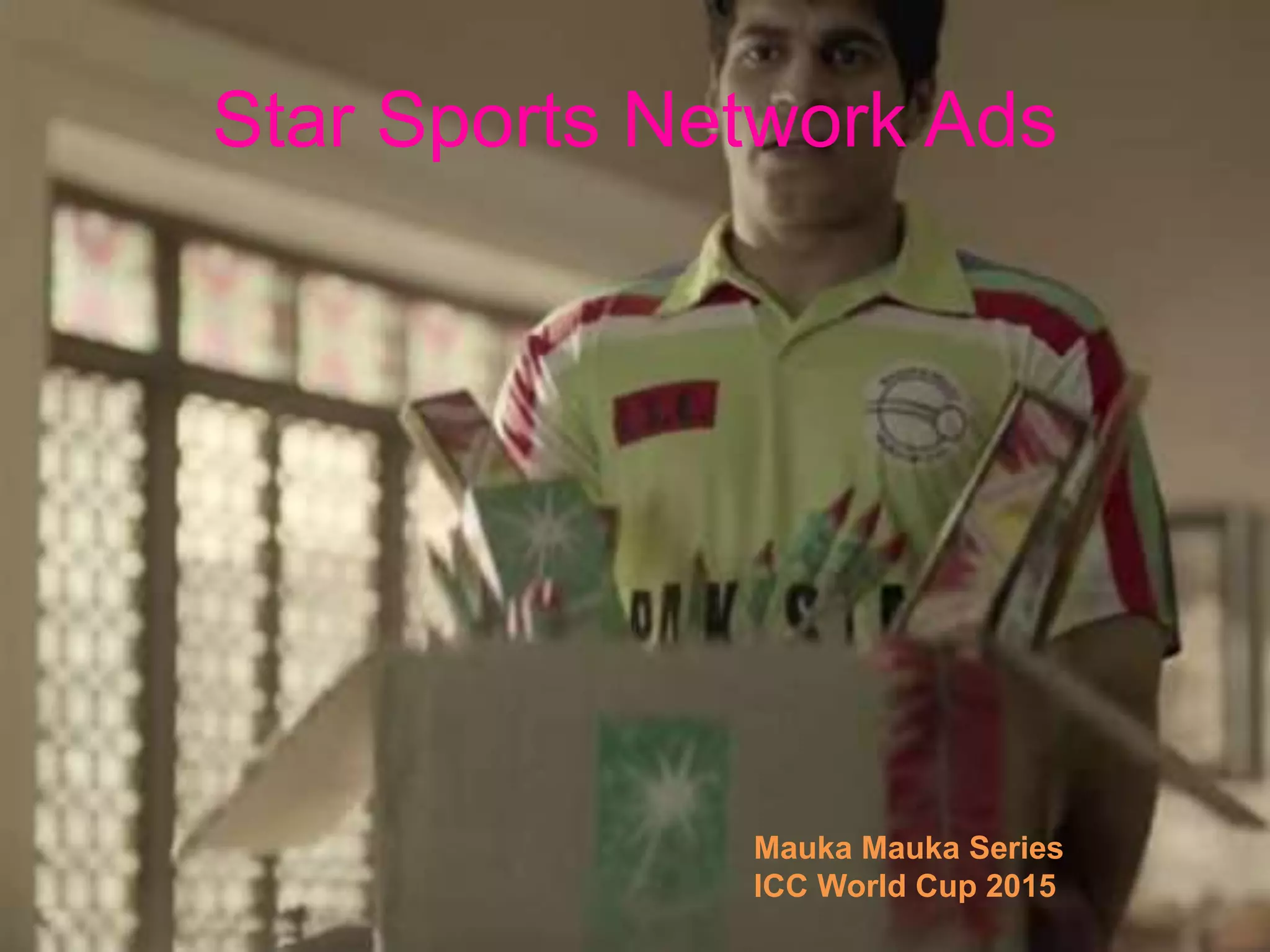 Star Sports Network Ads
Mauka Mauka Series
ICC World Cup 2015
 