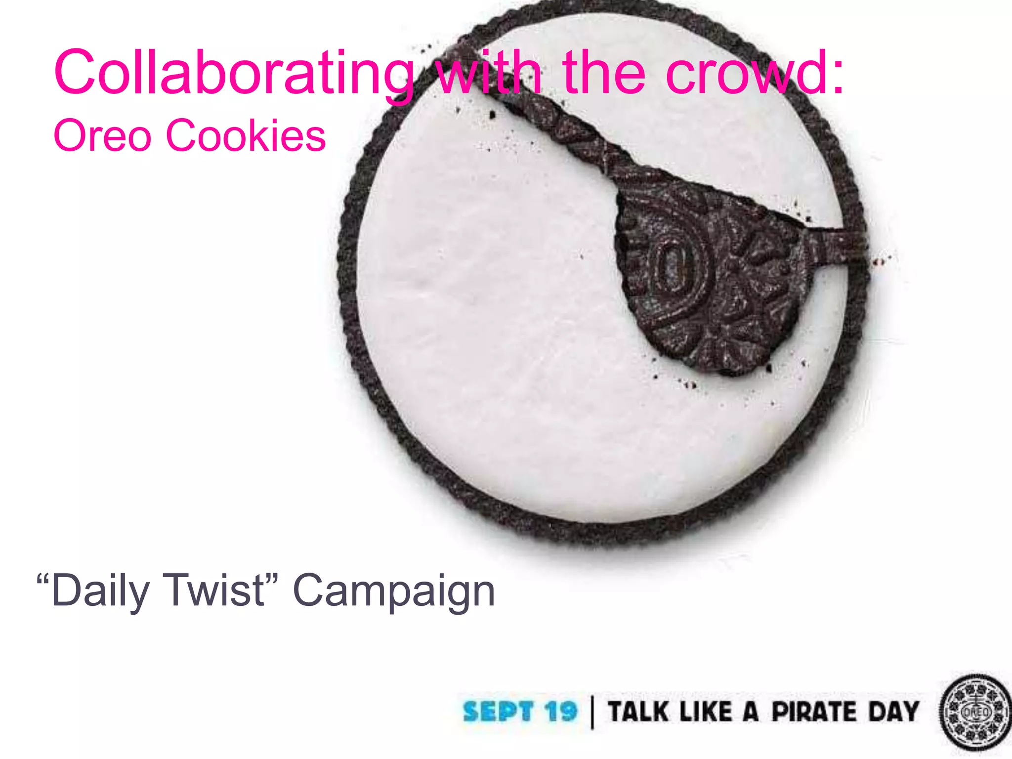 Collaborating with the crowd:
Oreo Cookies
“Daily Twist” Campaign
 