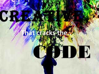 CREATIVE
That cracks the..
CODE
 