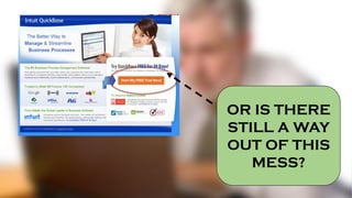 OR IS THERE
STILL A WAY
OUT OF THIS
MESS?
 