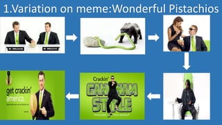 1.Variation on meme:Wonderful Pistachios
 