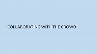 COLLABORATING WITH THE CROWD
 