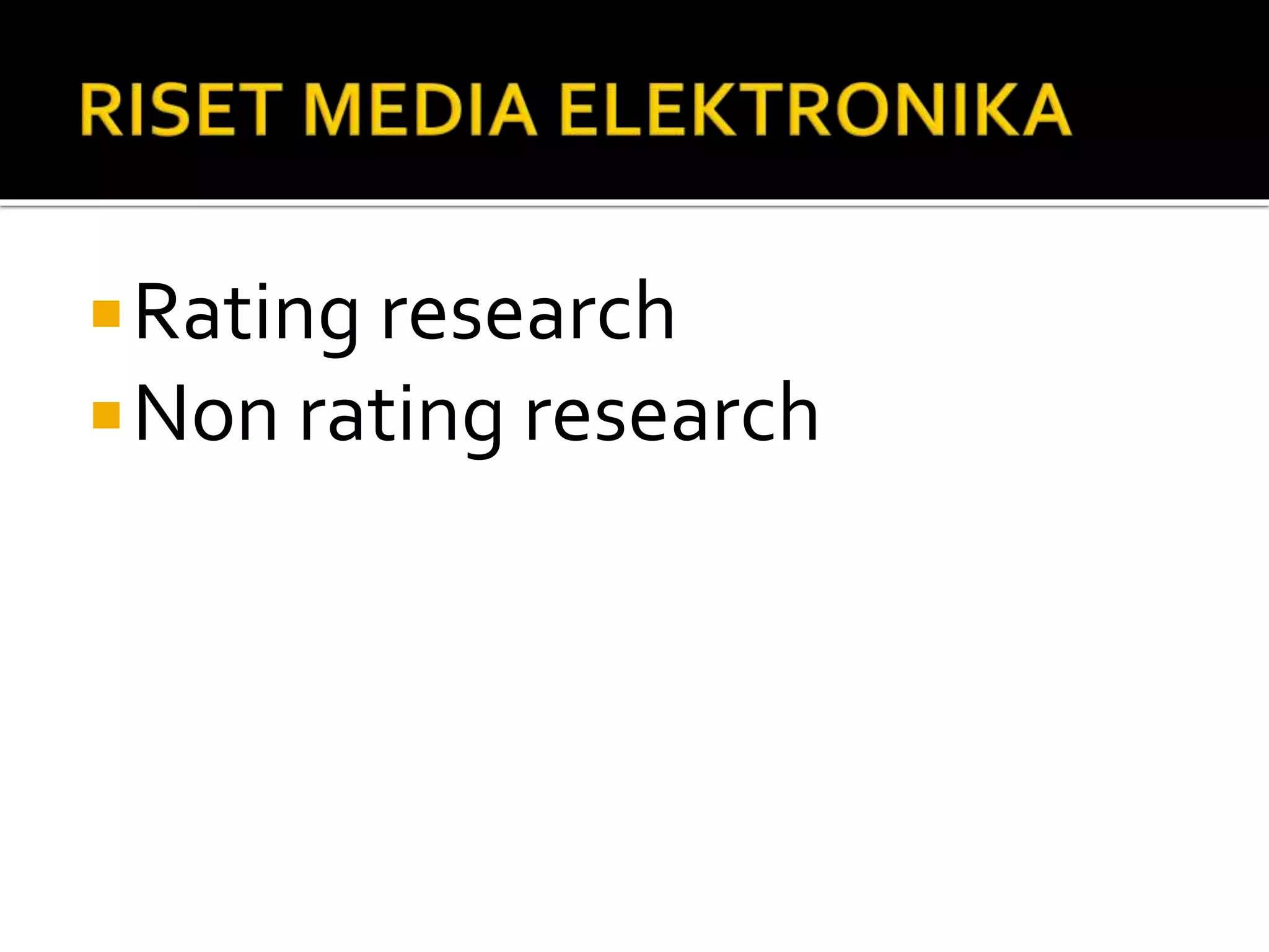 Rating research
Non rating research
 