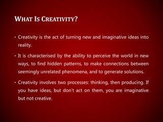 CREATIVE THINKING
• Mental characteristic that allows a person to think outside of
the box, which results in innovative or...