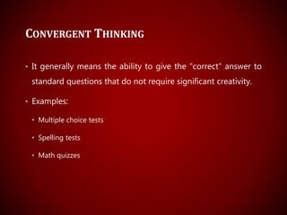 DIVERGENT THINKING
• Divergent thinking is a thought process or method used to
generate creative ideas by exploring many p...