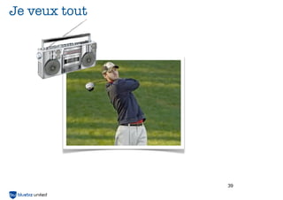 Je veux tout




               39
 